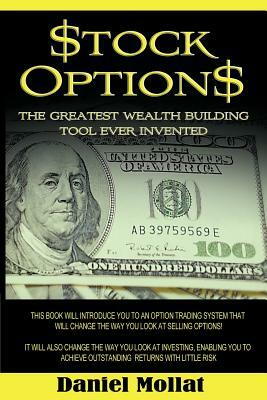 Stock Options: The Greatest Wealth Building Tool Ever Invented by Daniel Mollat