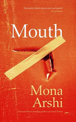 Mouth by Mona Arshi