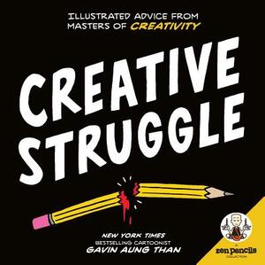 Zen Pencils--Creative Struggle: Illustrated Advice from Masters of Creativity by Gavin Aung Than