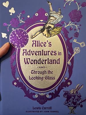 Alice's Adventures in Wonderland and Through the Looking-Glass by Lewis Carroll