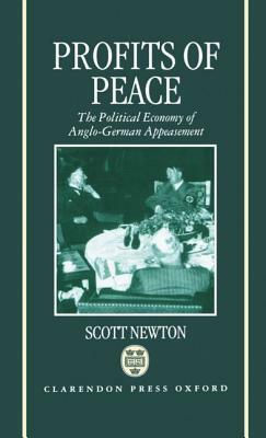 Profits of Peace 'The Political Economy of Anglo-German Appeasement' by Scott Newton