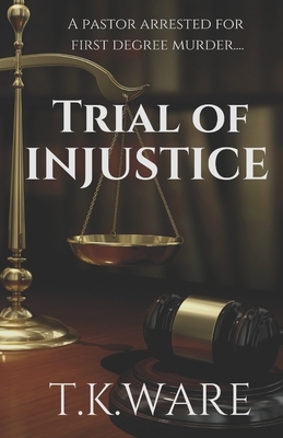 Trial of INJUSTICE by T. K. Ware