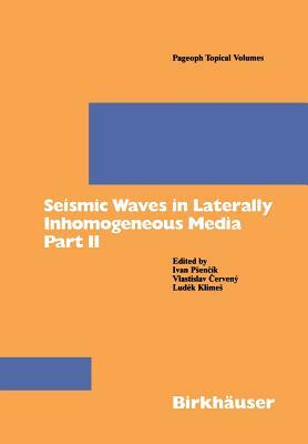 Seismic Waves in Laterally Inhomogeneous Media Part II: Part II by Ludek Klimes, Vlastislav Cervany, Ivan Psencik