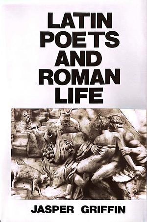 Latin Poets and Roman Life by Jasper Griffin