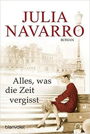 Alles, was die Zeit vergisst by K. Schatzhauser, Julia Navarro