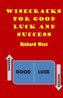 Wisecracks for Good Luck and Success by Richard West