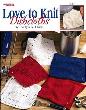 Love to Knit Dishcloths by Leisure Arts Inc.