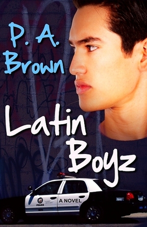 Latin Boyz by P.A. Brown