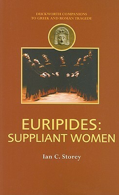 Euripides: Suppliant Women by Ian C. Storey