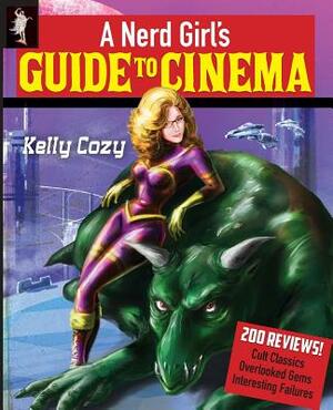 A Nerd Girl's Guide to Cinema by Kelly Cozy