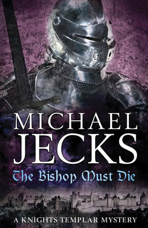 The Bishop Must Die by Michael Jecks