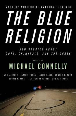 The Blue Religion: New Stories about Cops, Criminals, and the Chase by Michael Connelly, Mysters Writers of America