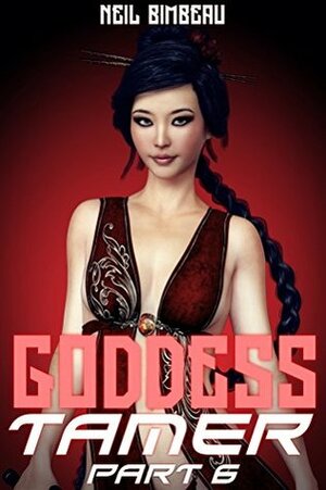 Goddess Tamer: Part Six: A LitRPG Harem Adventure by Neil Bimbeau