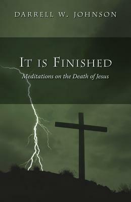 It Is Finished by Darrell W. Johnson
