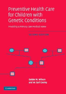 Preventive Management for Children with Genetic Conditions: Providing a Medical Home by Golder N. Wilson, W. Carl Cooley