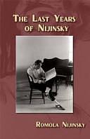 The Last Years of Nijinsky by Romola Nijinsky