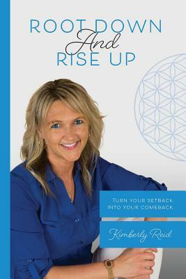 Root Down and Rise Up: Turn Your Setback Into Your Comeback by Kimberly Reid