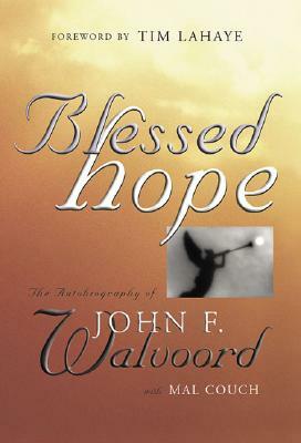 Blessed Hope: The Autobiography of John F. Walvoord by Tim LaHaye, John F. Walvoord, Mal Couch