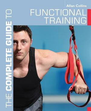 The Complete Guide to Functional Training by Allan Collins