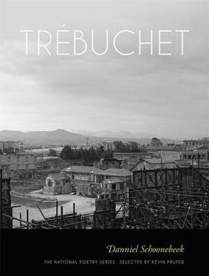 Tr�buchet: Poems by Danniel Schoonebeek, Kevin Prufer