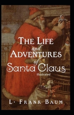 The Life and Adventures of Santa Claus Illustrated by L. Frank Baum