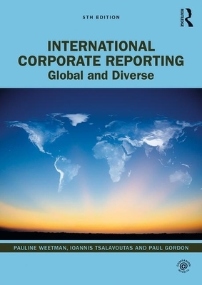 International Corporate Reporting: Global and Diverse by Paul Gordon, Pauline Weetman, Ioannis Tsalavoutas