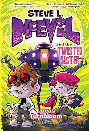 Steve L. McEvil and the Twisted Sister by Lucas Turnbloom