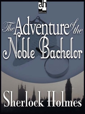 The Adventure of the Noble Bachelor (The Adventures of Sherlock Holmes, #10) by Arthur Conan Doyle