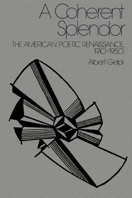 A Coherent Splendor: The American Poetic Renaissance, 1910-1950 by Albert Gelpi