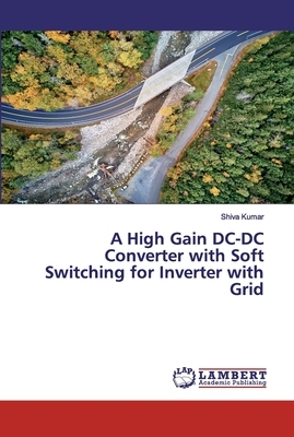 A High Gain DC-DC Converter with Soft Switching for Inverter with Grid by Shiva Kumar