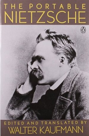 The Portable Nietzsche by Walter Kaufmann, Friedrich Nietzsche