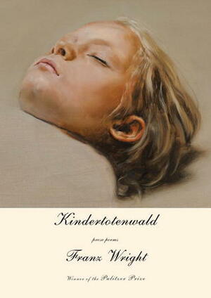 Kindertotenwald: Prose Poems by Franz Wright