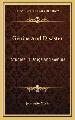 Genius and Disaster: Studies in Drugs and Genius by Jeannette Marks