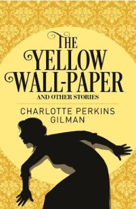 The Yellow Wall-Paper and Other Stories by Charlotte Perkins Gilman