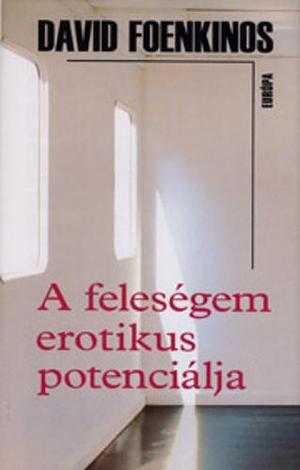 A ​feleségem erotikus potenciálja by David Foenkinos, David Foenkinos