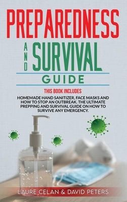 Preparedness and Survival Guide: This Books Includes: Homemade Hand Sanitizer, Face Masks and How to Stop an Outbreak. The Ultimate Prepping and Survi by Laure Celan, David Peters