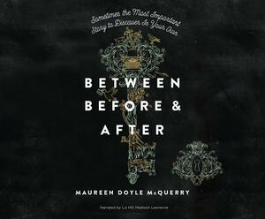 Between Before & After: Sometimes the Most Important Story to Discover Is Your Own. by Doyle McQuerry