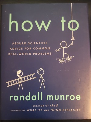 How To: Absurd Scientific Advice for Common Real-World Problems (B&amp;N Exclusive Edition) by Randall Munroe