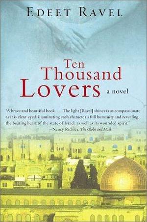 Ten Thousand Lovers: A Novel by Edeet Ravel, Edeet Ravel