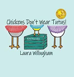 Chickens Don't Wear Tutus by Laura Willingham