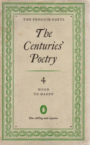 The Centuries' Poetry: An Anthology Volume 4 Hood to Hardy by Denys Kilham Roberts