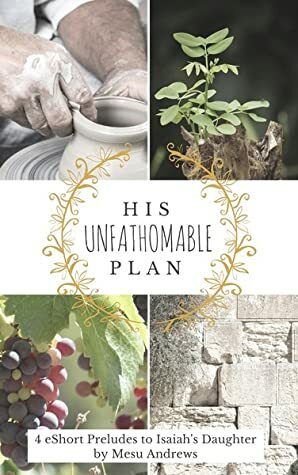 His Unfathomable Plan by Mesu Andrews