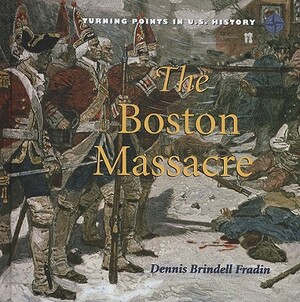 The Boston Massacre by Dennis Brindell Fradin