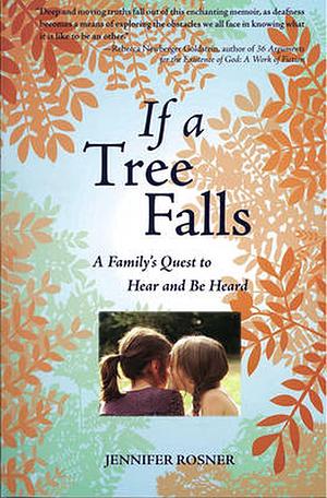 If a Tree Falls: A Family's Quest to Hear and Be Heard by Jennifer Rosner