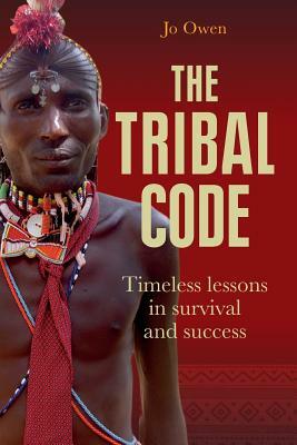 The Tribal Code: Timeless Lessons in Survival and Success by Jo Owen