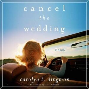 Cancel the Wedding by Carolyn T. Dingman, Carolyn T. Dingman