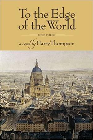 To the Edge of the World: Book III by Harry Thompson