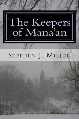 The Keepers of Mana'an by Stephen J. Miller