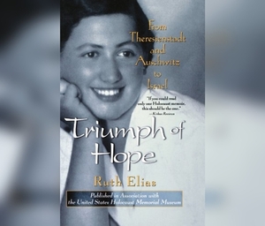 Triumph of Hope: From Theresienstadt and Auschwitz to Israel by Ruth Elias