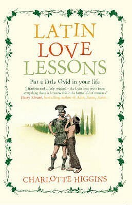 Latin Love Lessons: Put A Little Ovid In Your Life by Charlotte Higgins